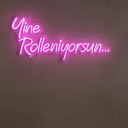 Esprili Tasarım “Yine Rolleniyorsun…” Neon Tabela - Pembe / Tek Ebat